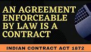An Agreement enforceable by law is a Contract I Business law I Indian contact Act 1872