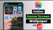 How To Unblur Home Screen Wallpaper on iPhone iOS 17 | Home Screen Background Wallpaper Unblur