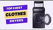 Top 5 Best Clothes Dryers review in 2024