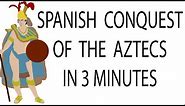 Spanish Conquest of the Aztecs | 3 Minute History