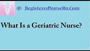 Geriatric Nursing | Geriatric Nurse Salary and Job Description