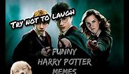 Harry Potter Memes | Try not to laugh!! Part 1