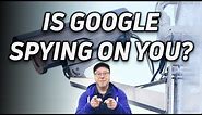 Is Google Spying on You?