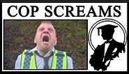 Why Is This Cop Screaming?
