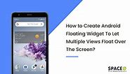 How to Make Android Floating Widget for Multiple Views Float