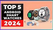 Best Android Smartwatches 2024 [watch before you buy]