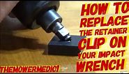 SHOP TIP : HOW TO REPLACE THE RETAINER CLIP ON JUST ABOUT ANY IMPACT WRENCH