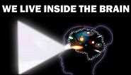 We Live Inside Our Brain - The Infinite Holographic Universe