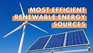What Are The Most Efficient Renewable Energy Sources?