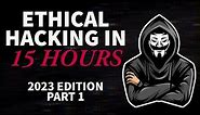 Ethical Hacking in 15 Hours - 2023 Edition - Learn to Hack! (Part 1)