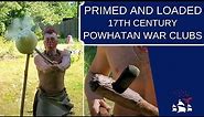 Primed and Loaded | Powhatan War Clubs