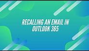 How to Recall an Email in Outlook 365 (App and Web version)