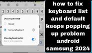 how to fix keyboard list and default keeps popping up problem android samsung 2024