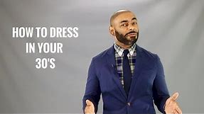 How A Man Should Dress In His 30's/Men's Style In Your 30's