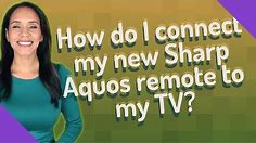 How do I connect my new Sharp Aquos remote to my TV?