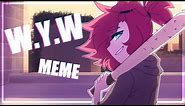 W.Y.W ANIMATION MEME || Corr/Zombie Lilli