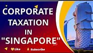 Corporate Tax in Singapore