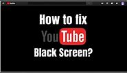 Fix YouTube Black Screen Problem Chrome PC