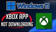 How to FIX Xbox App not Downloading or Installing On Windows 11