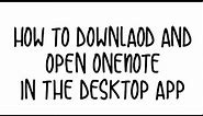 How to open OneNote on the desktop app and download the OneNote desktop app