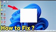 Fix White Blank Box on Desktop Screen Windows 11 Laptop Computer
