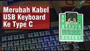 Mengganti Kabel USB Keyboard Mechanical Ke Type C