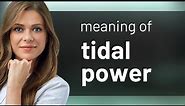 Understanding Tidal Power: A Renewable Energy Source