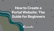 How to Create a Portal Website: The Guide for Beginners