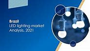 Brazil LED Lighting Market Analysis, 2021 - MarkNtel Advisors
