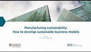 Manufacturing sustainability: How to develop sustainable business models