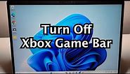 How to Disable Xbox Game Bar on Windows 11 / 10 PC