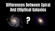 Differences Between Spiral And Elliptical Galaxies?