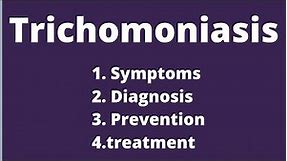 trichomoniasis | symptoms of trichomoniasis | treatment of trichomoniasis | STD