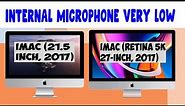 iMac 21.5" 2017 and iMac 27 " 2017 Internal microphone very low, SOLVED !!!