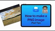 Keynote Tips: How to make a PNG (iPad tutorial 2020)