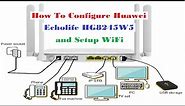 How To Configure Huawei Echolife HG8245W5 Router and Setup Wi-Fi