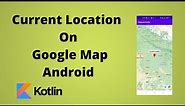 Current Location On Google Map in Android Studio | Kotlin | Android Studio Tutorial - Quick + Easy
