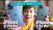 SO SÁNH iPHONE 12 PRO MAX VS IPHONE 11 PRO MAX: LIỆU CÓ ĐÁNG NÂNG CẤP???