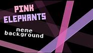 PINK ELEPHANTS | Animation Meme Background ~ 1M Views!