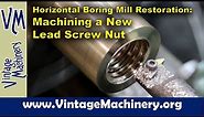 Horizontal Boring Mill: Making a new Lead Screw Nut with Internal Left Hand Acme Threads - Part 1