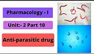 Pharmacology-1 Unit: 2 Part: 10 (Anti-parasitic Drugs)