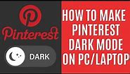 How to Make Dark Mode Pinterest on Desktop [Laptop/PC Guide]