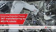 Enhancing Production Process: 24/7 manufacturing possible by MELFA robots I Mitsubishi Electric