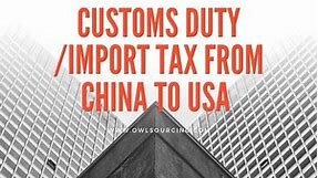 Import Tariffs from China to the US: How much is the US import customs duty?