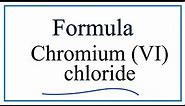 How to Write the Formula for Chromium (VI) chloride