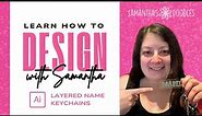 Learn How to Design with Samantha: Layered Name Keychains