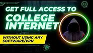 How to Get Full Access to College Internet | Access blocked websites on College Internet Without VPN