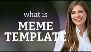Understanding "Meme Template": A Guide for English Language Learners
