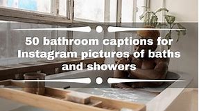 50 bathroom captions for Instagram pictures of baths and showers
