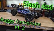 Traxxas Slash 4x4 Buggy Conversion Pt. 2